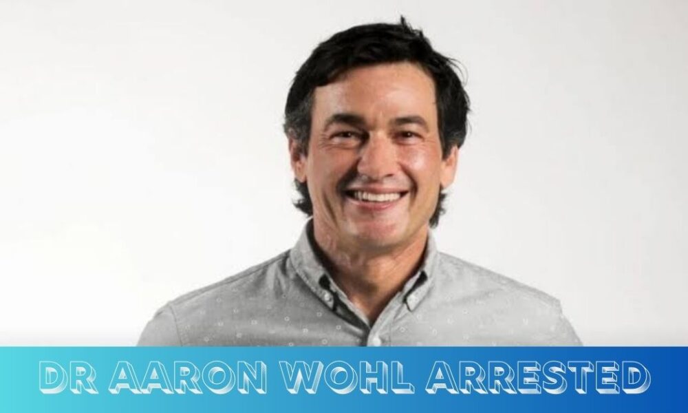 Dr Aaron Wohl Arrested